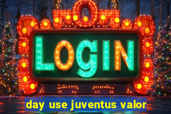 day use juventus valor